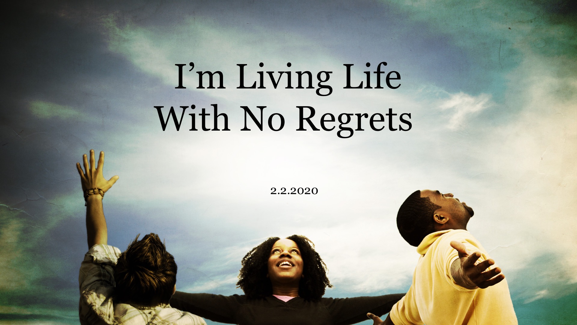 I’m Living Life With No Regrets 2.2.2020